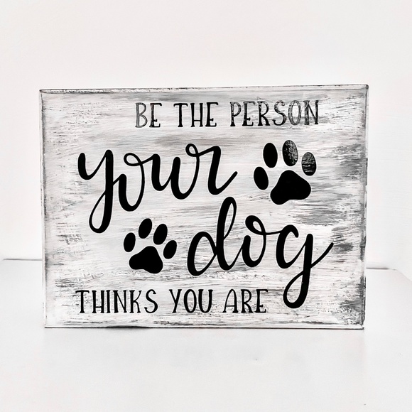Other - Be the Person Your Dog Thinks You are Sign